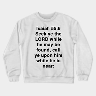 Isaiah 55:6  King James Version (KJV) Bible Verse Typography Crewneck Sweatshirt